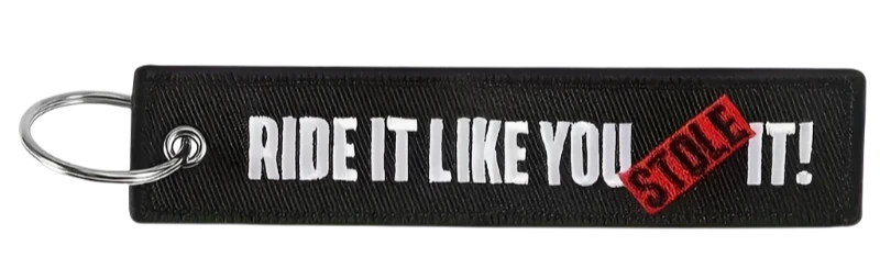 Ride It Like You Stole It - Motorcycle Keychain